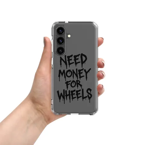 Need Money For Wheels Clear Case (Samsung)